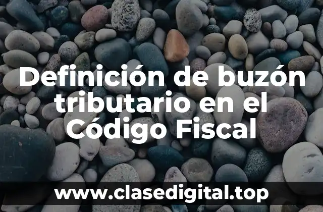 Definición de buzón tributario en el Código Fiscal