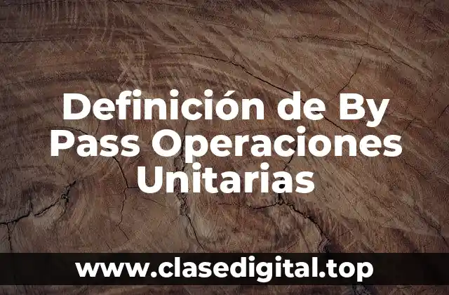 Definición de By Pass Operaciones Unitarias