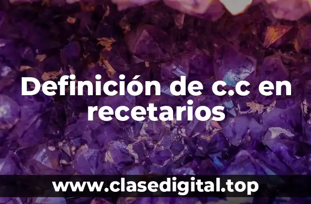 Definición de c.c en recetarios