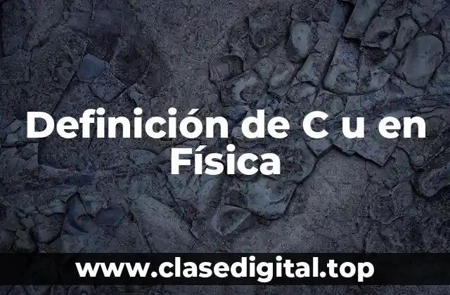 Definición de C u en Física