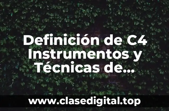 Definición de C4 Instrumentos y Técnicas de Evaluación