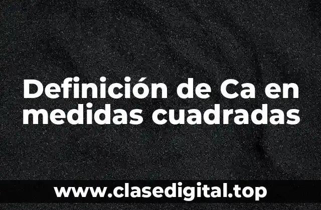 Definición de Ca en medidas cuadradas