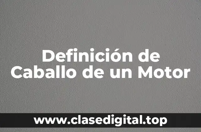 Definición de Caballo de un Motor