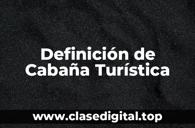 Definición de Cabaña Turística