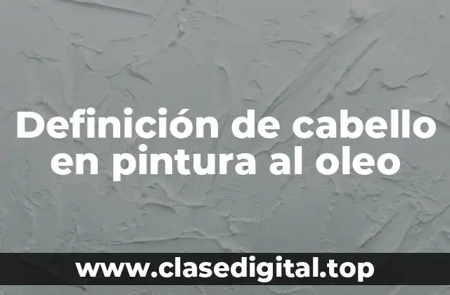 Definición de cabello en pintura al oleo