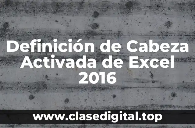 Definición de Cabeza Activada de Excel 2016