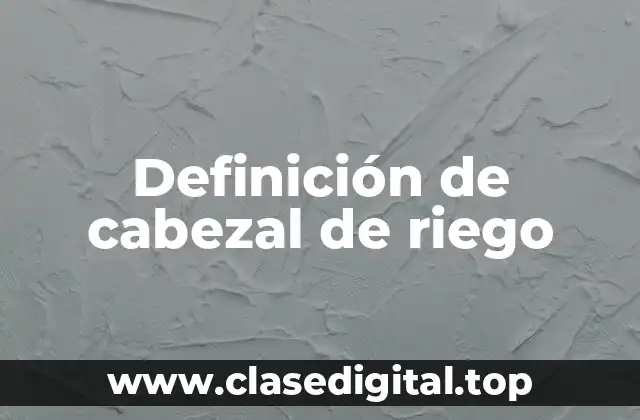 Ejemplos de cabezal de riego