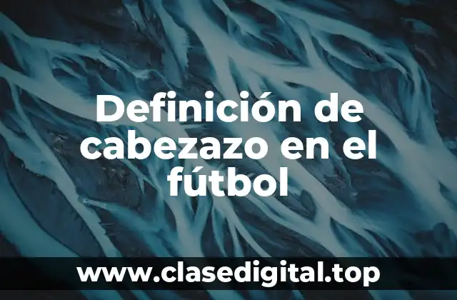 Definición de cabezazo en el fútbol