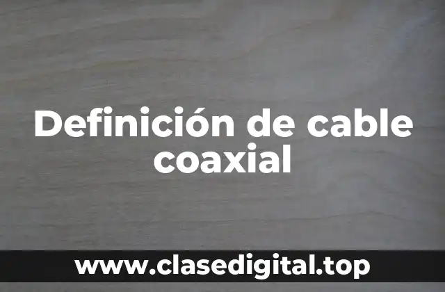 Definición de cable coaxial