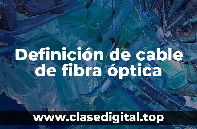 Ejemplos de cable de fibra óptica