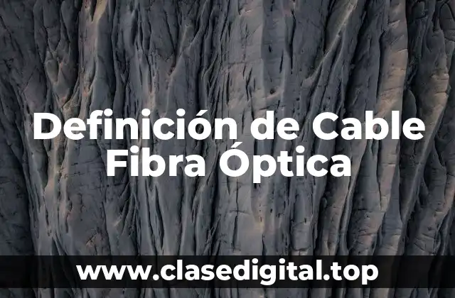 Definición de Cable Fibra Óptica