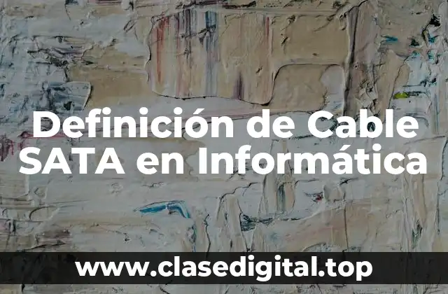 Definición de Cable SATA en Informática