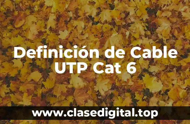 Definición de Cable UTP Cat 6