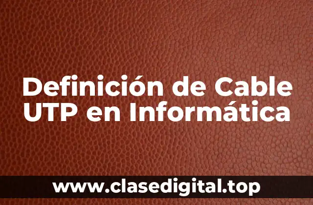 Definición de Cable UTP en Informática