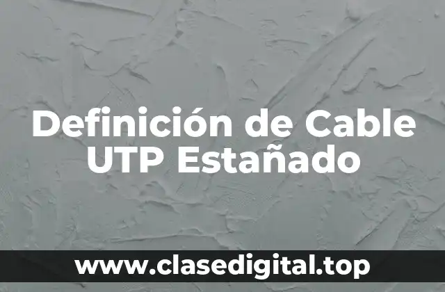 Definición de Cable UTP Estañado