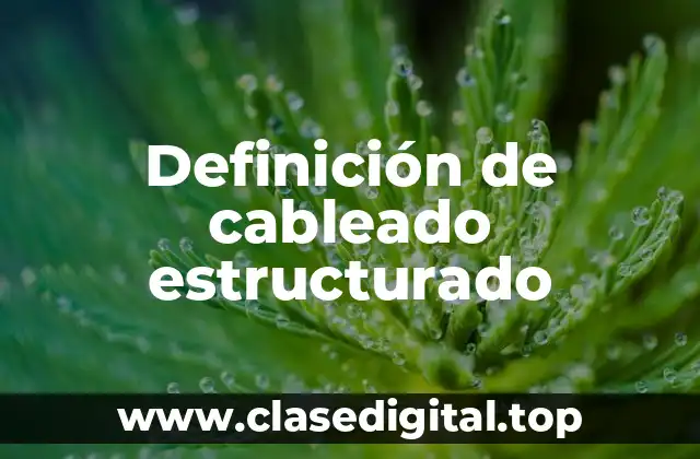 Definición de cableado estructurado
