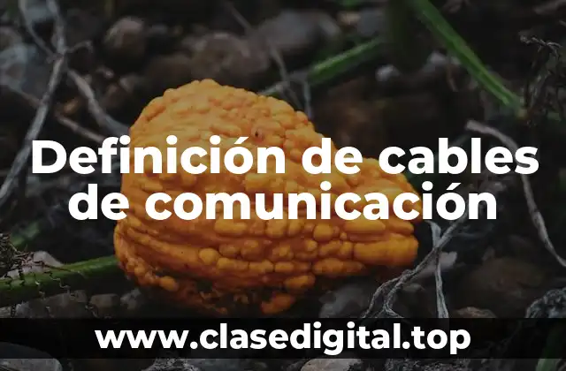 Definición de cables de comunicación