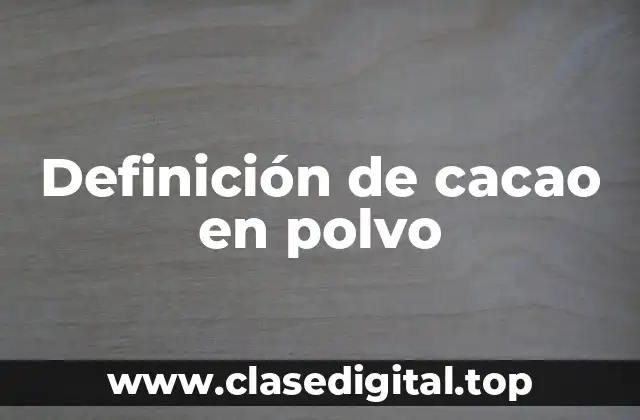 Definición de cacao en polvo