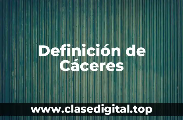 Definición de Cáceres