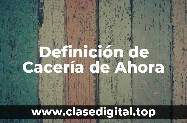 Definición de Cacería de Ahora