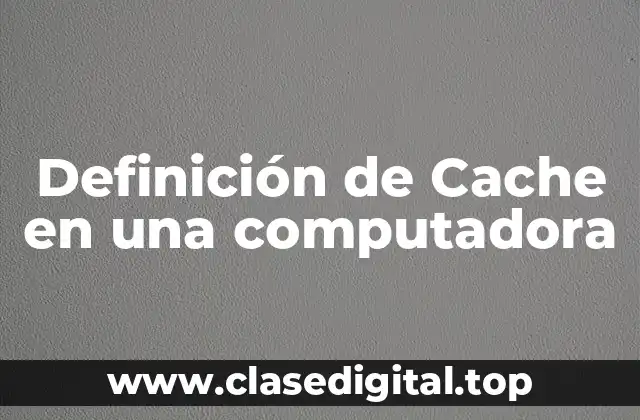 Definición de Cache en una computadora