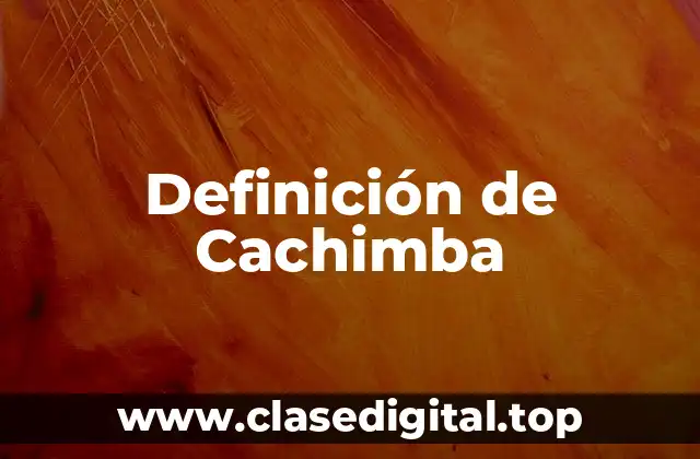Definición técnica de Cachimba