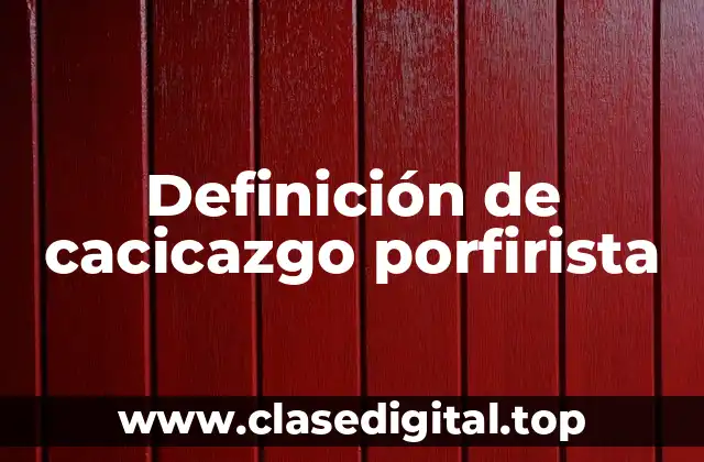 Definición de cacicazgo porfirista