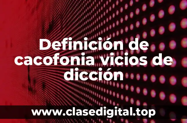 Definición de cacofonia vicios de dicción