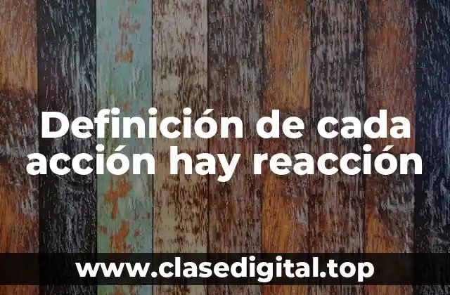 Ejemplos de a cada acción hay reacción