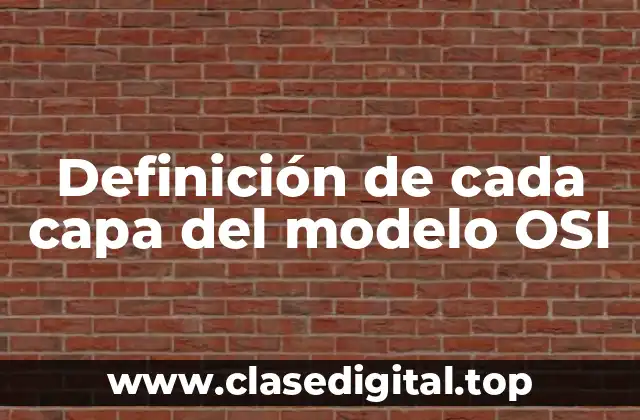 Definición técnica de cada capa del modelo OSI