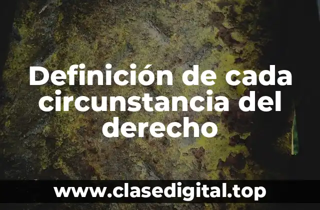 Ejemplos de cada circunstancia del derecho