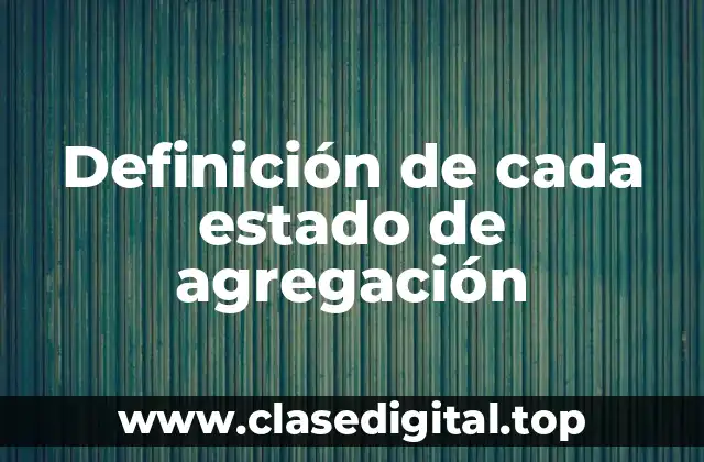 Definición técnica de cada estado de agregación