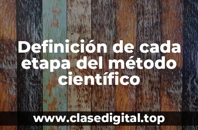 Definición de cada etapa del método científico