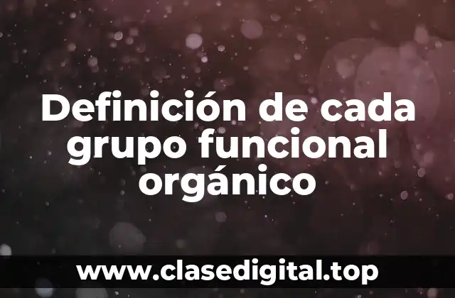 Definición de cada grupo funcional orgánico