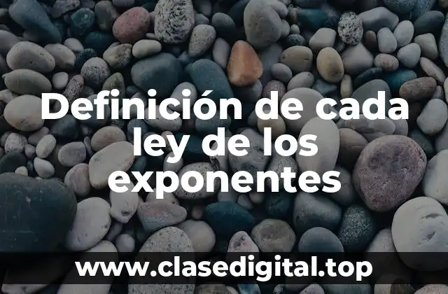 Definición de cada ley de los exponentes