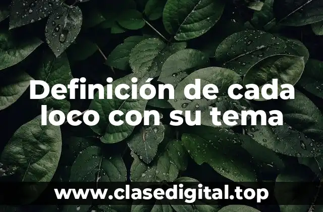 Definición de cada loco con su tema