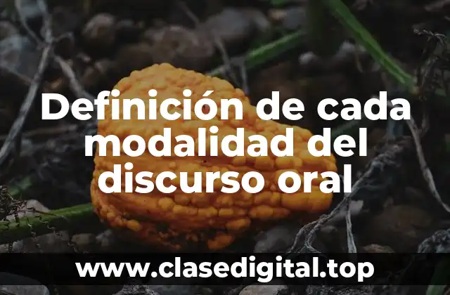 Definición de cada modalidad del discurso oral