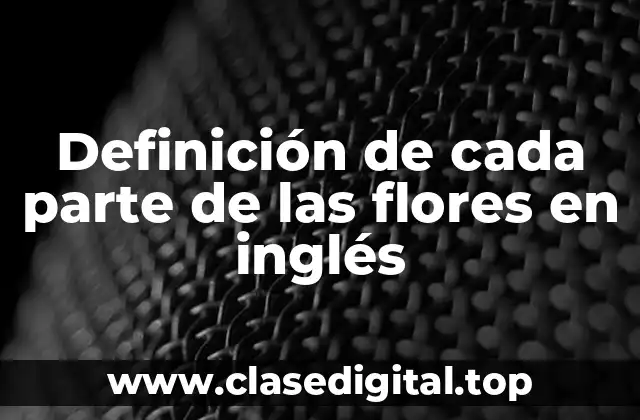 Definición de cada parte de las flores en inglés