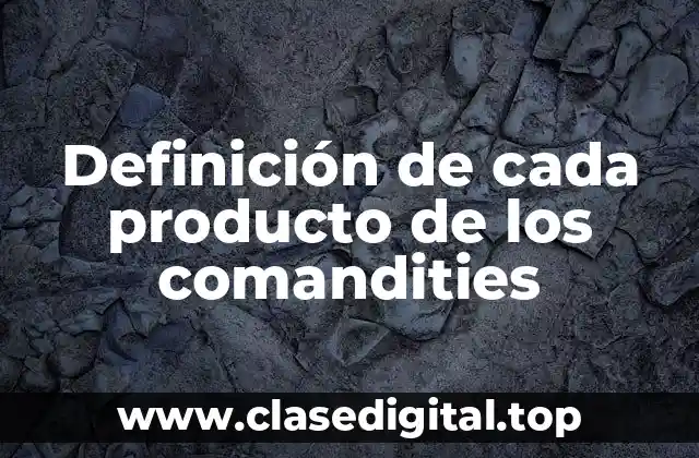 Ejemplos de cada producto de los comandities