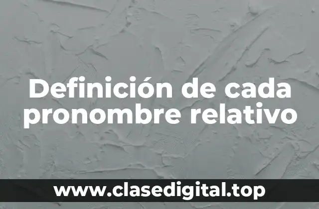 Ejemplos de cada pronombre relativo