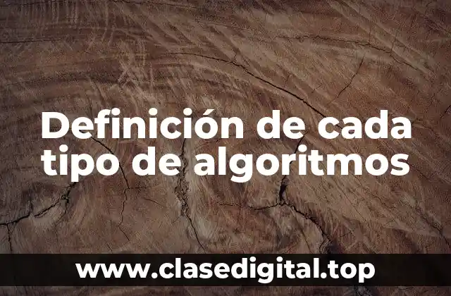 Definición de cada tipo de algoritmos