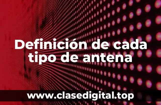 Definición de cada tipo de antena