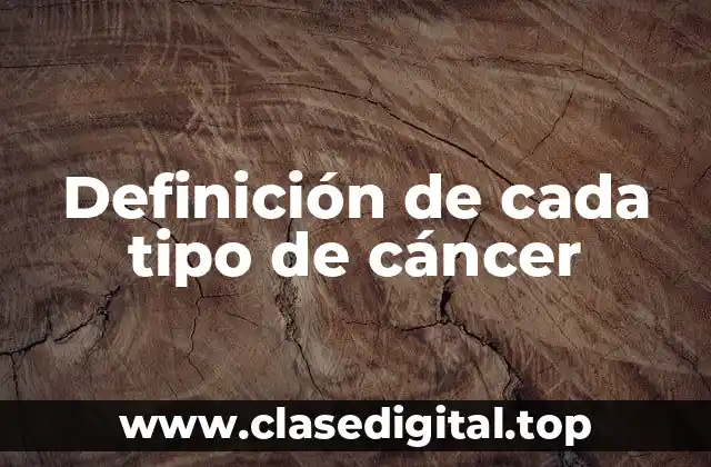 Definición de cada tipo de cáncer