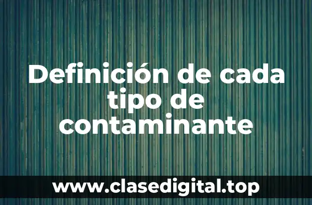 Definición de cada tipo de contaminante
