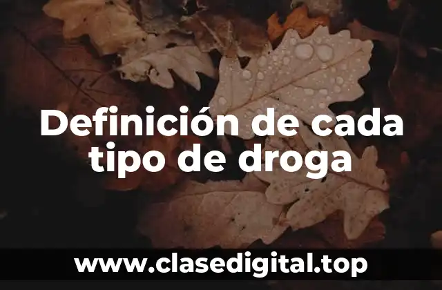 Definición de cada tipo de droga