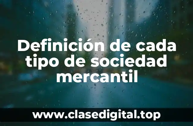 Definición de cada tipo de sociedad mercantil