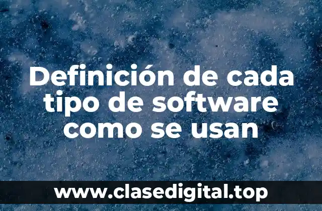 Definición de cada tipo de software como se usan