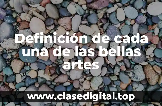 Definición de cada una de las bellas artes