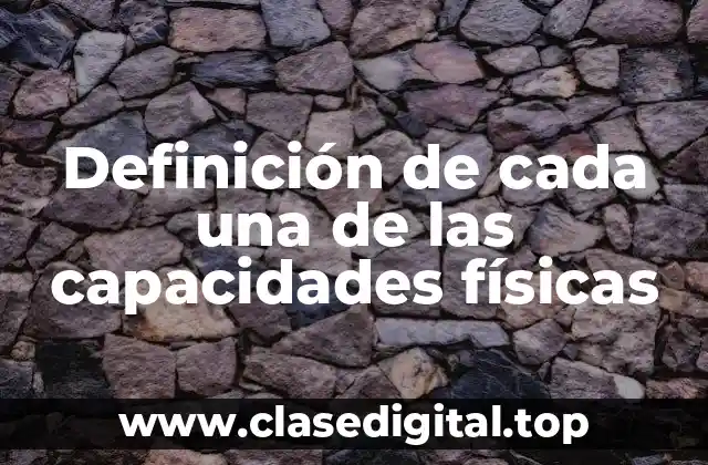 Definición de cada una de las capacidades físicas