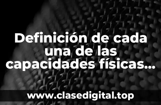 Definición de cada una de las capacidades físicas básicas